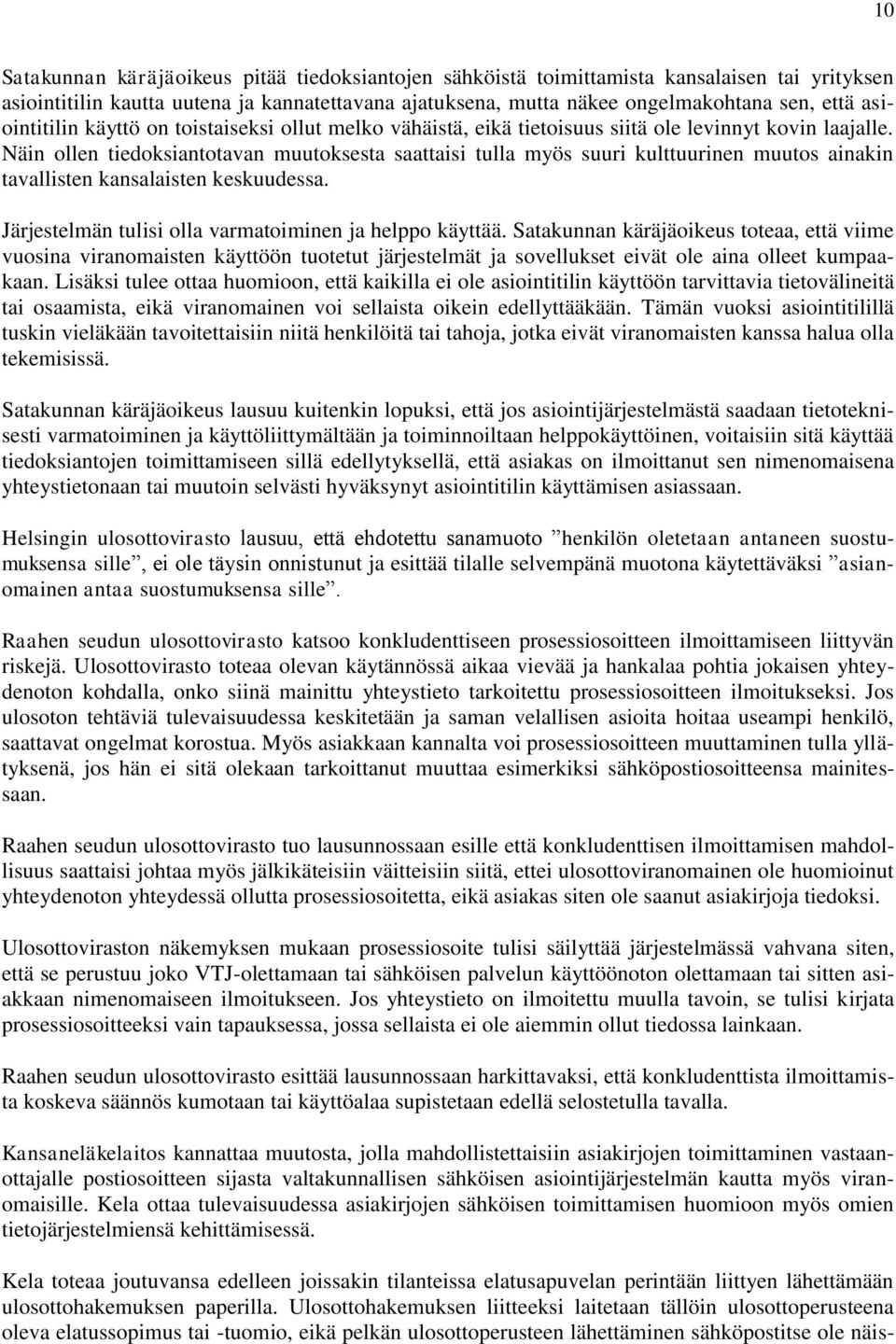 Näin ollen tiedoksiantotavan muutoksesta saattaisi tulla myös suuri kulttuurinen muutos ainakin tavallisten kansalaisten keskuudessa. Järjestelmän tulisi olla varmatoiminen ja helppo käyttää.