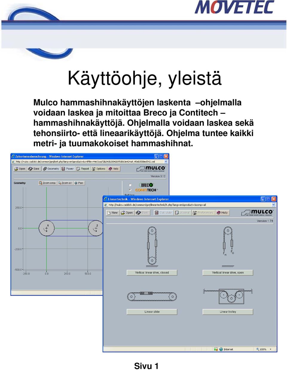 Ohjelmalla voidaan laskea sekä tehonsiirto- että lineaarikäyttöjä.