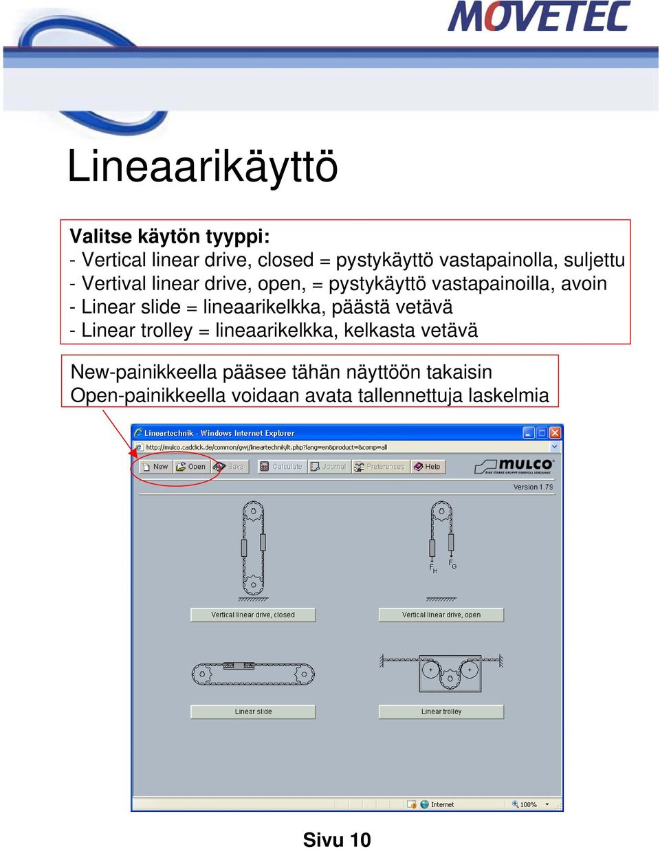 Linear slide = lineaarikelkka, päästä vetävä - Linear trolley = lineaarikelkka, kelkasta vetävä