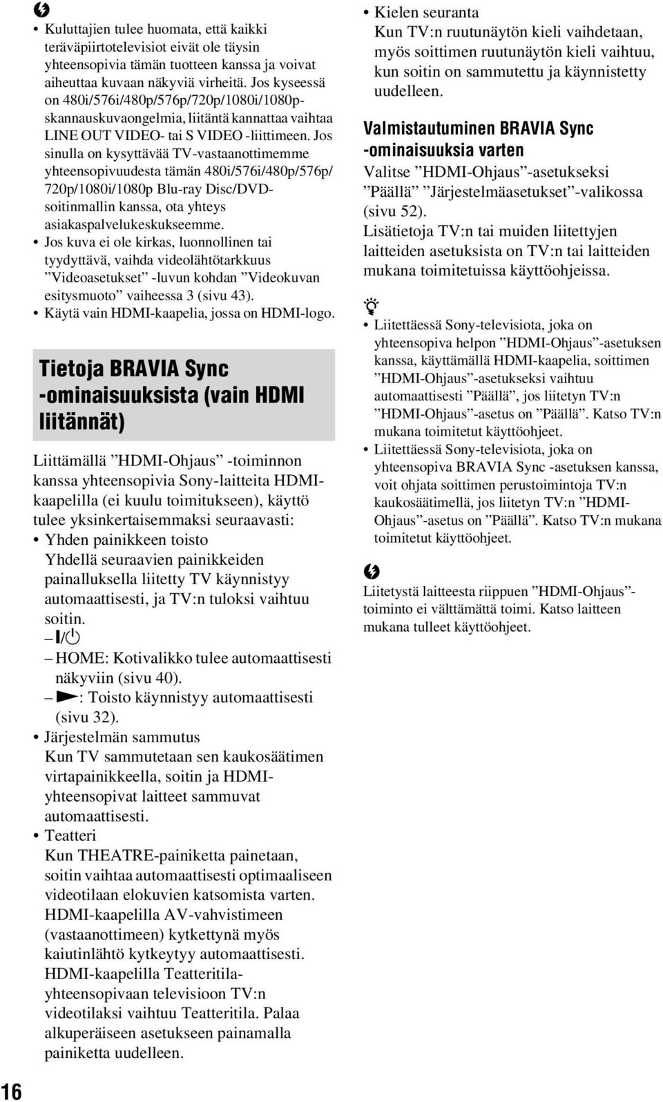 Jos sinulla on kysyttävää TV-vastaanottimemme yhteensopivuudesta tämän 480i/576i/480p/576p/ 720p/1080i/1080p Blu-ray Disc/DVDsoitinmallin kanssa, ota yhteys asiakaspalvelukeskukseemme.