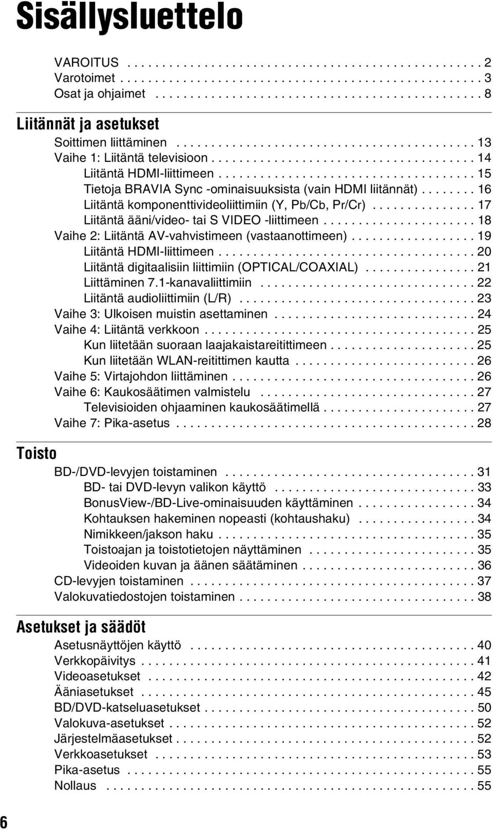 .................................... 15 Tietoja BRAVIA Sync -ominaisuuksista (vain HDMI liitännät)........ 16 Liitäntä komponenttivideoliittimiin (Y, P/C, Pr/Cr).