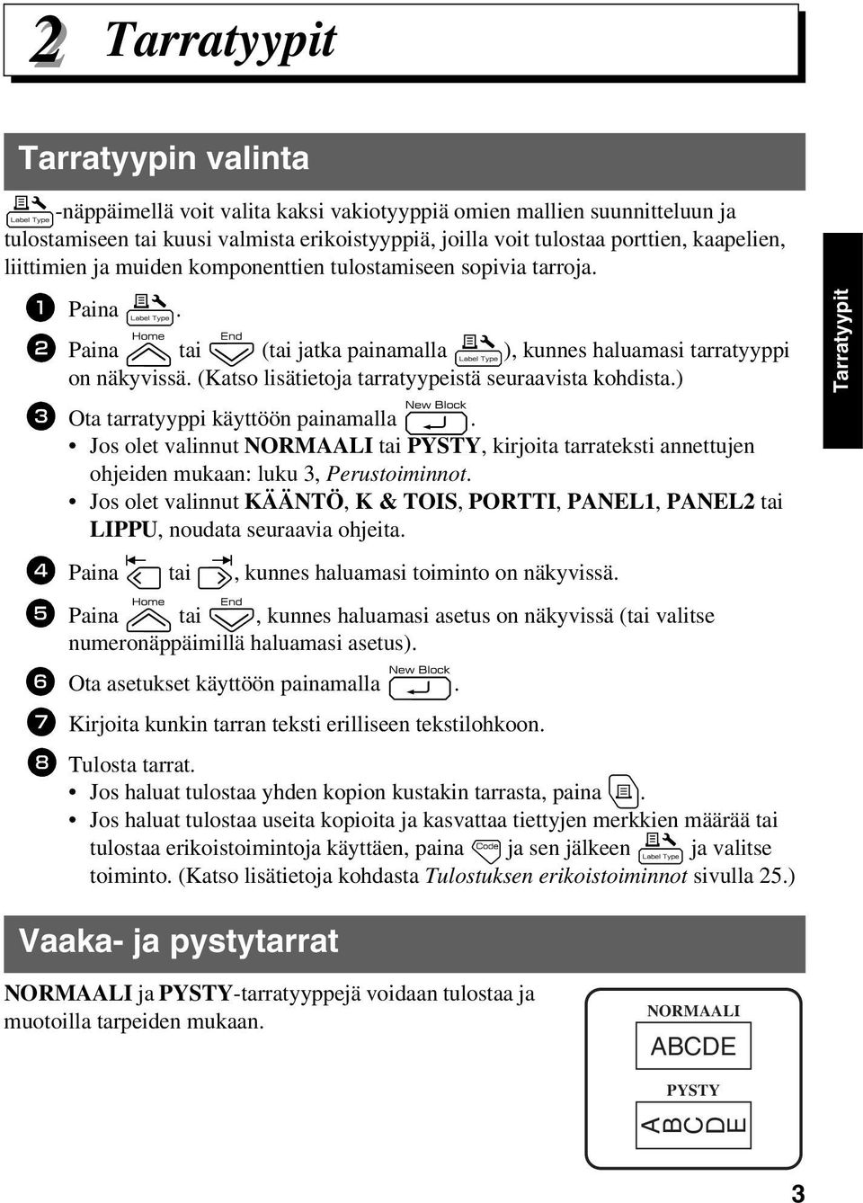 (Katso lisätietoja tarratyypeistä seuraavista kohdista.) 3 Ota tarratyyppi käyttöön painamalla n.