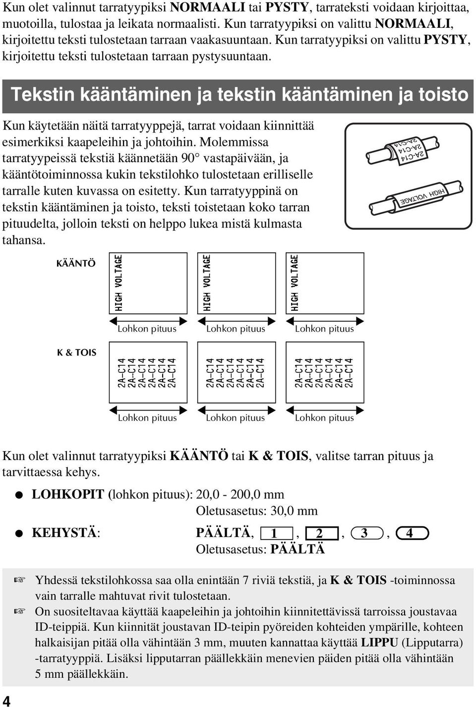 Tekstin kääntäminen ja tekstin kääntäminen ja toisto Kun käytetään näitä tarratyyppejä, tarrat voidaan kiinnittää esimerkiksi kaapeleihin ja johtoihin.