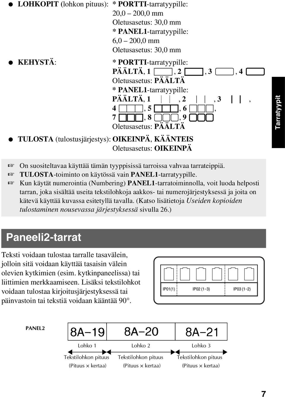 käyttää tämän tyyppisissä tarroissa vahvaa tarrateippiä. TULOSTA-toiminto on käytössä vain PANEL1-tarratyypille.