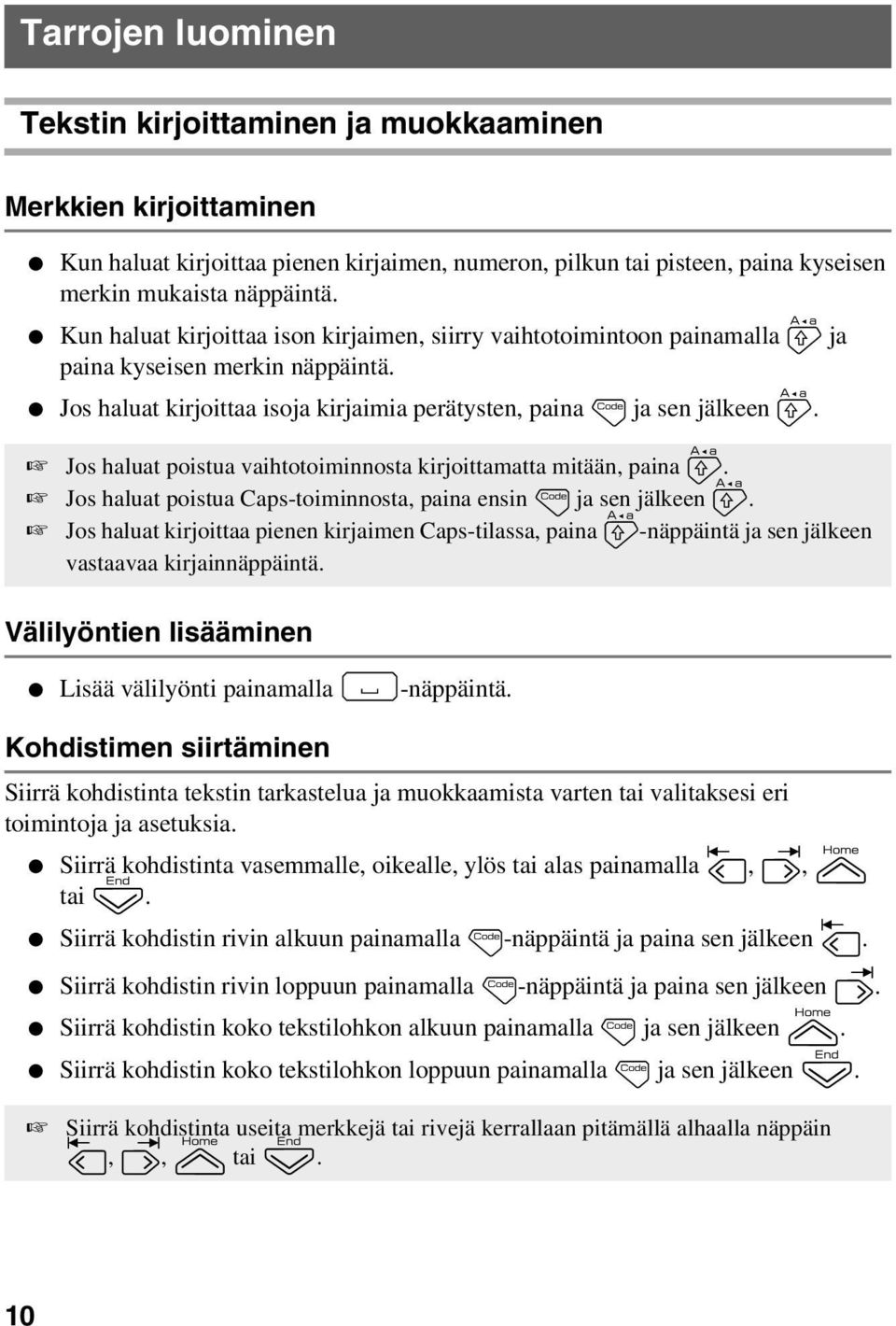 Jos haluat poistua vaihtotoiminnosta kirjoittamatta mitään, paina h. Jos haluat poistua Caps-toiminnosta, paina ensin g ja sen jälkeen h.