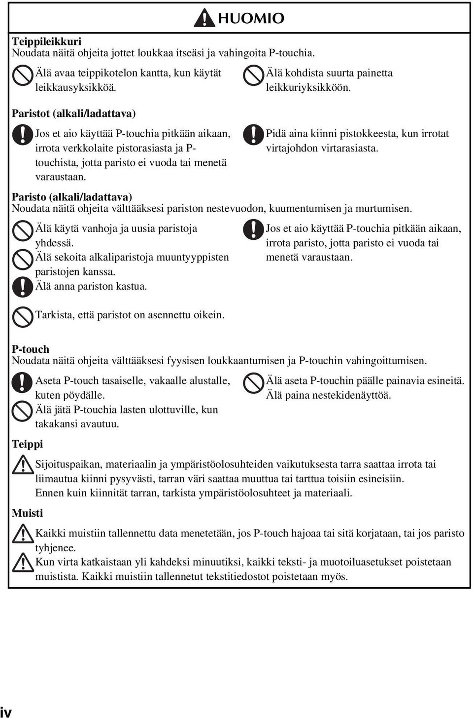 Älä kohdista suurta painetta leikkuriyksikköön. Pidä aina kiinni pistokkeesta, kun irrotat virtajohdon virtarasiasta.