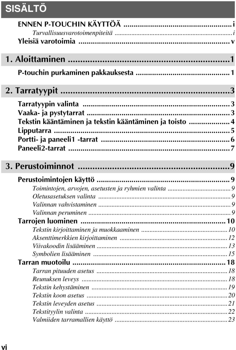 ..9 Toimintojen, arvojen, asetusten ja ryhmien valinta...9 Oletusasetuksen valinta...9 Valinnan vahvistaminen...9 Valinnan peruminen...9 Tarrojen luominen...10 Tekstin kirjoittaminen ja muokkaaminen.