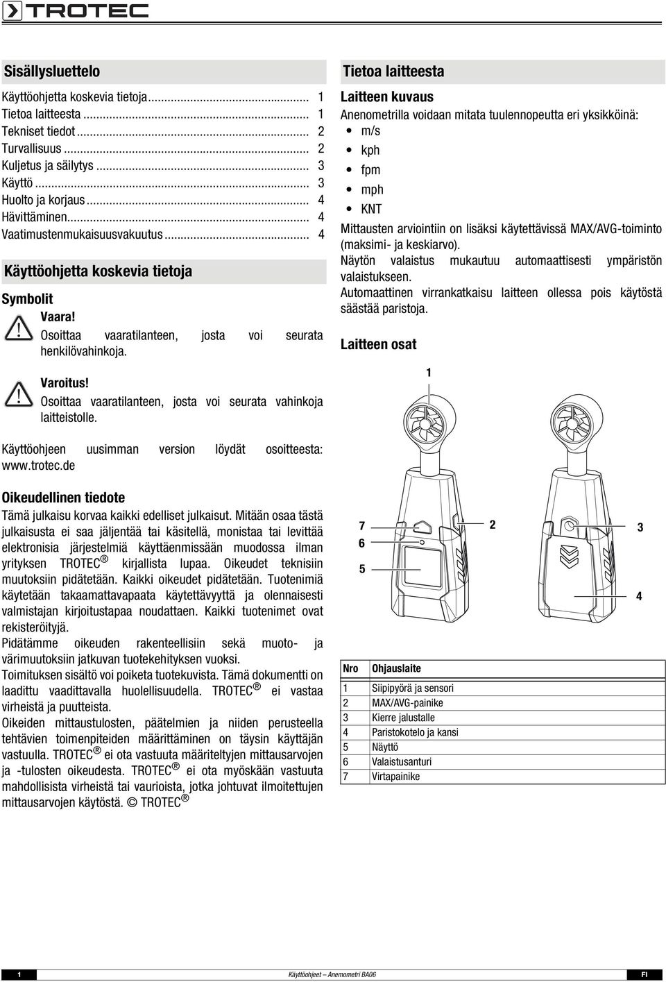 Osoittaa vaaratilanteen, josta voi seurata vahinkoja laitteistolle.