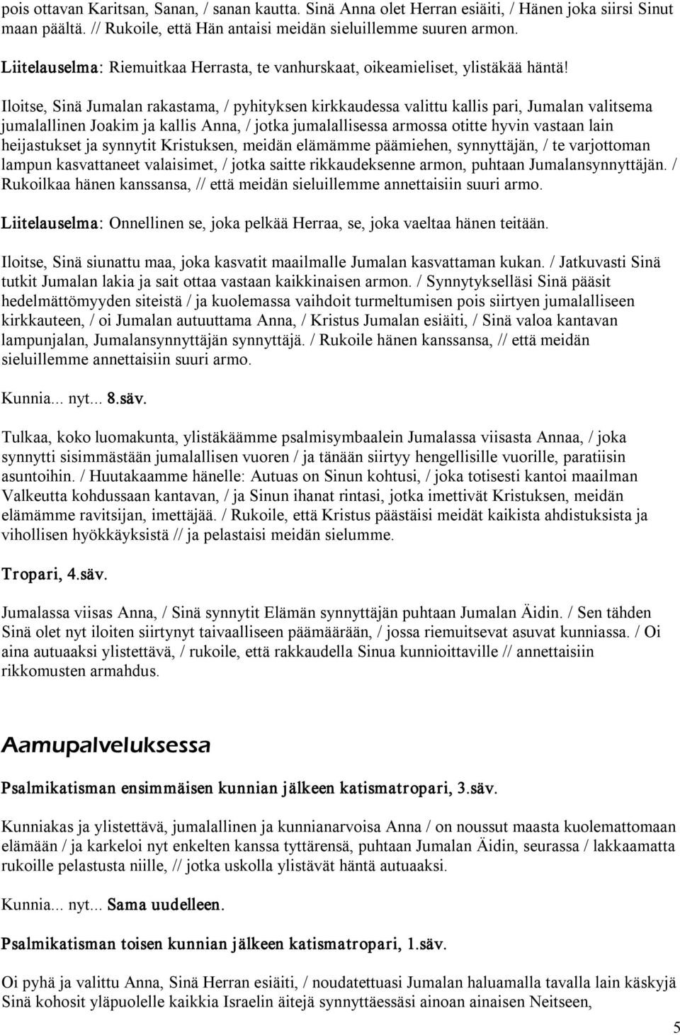 Iloitse, Sinä Jumalan rakastama, / pyhityksen kirkkaudessa valittu kallis pari, Jumalan valitsema jumalallinen Joakim ja kallis Anna, / jotka jumalallisessa armossa otitte hyvin vastaan lain