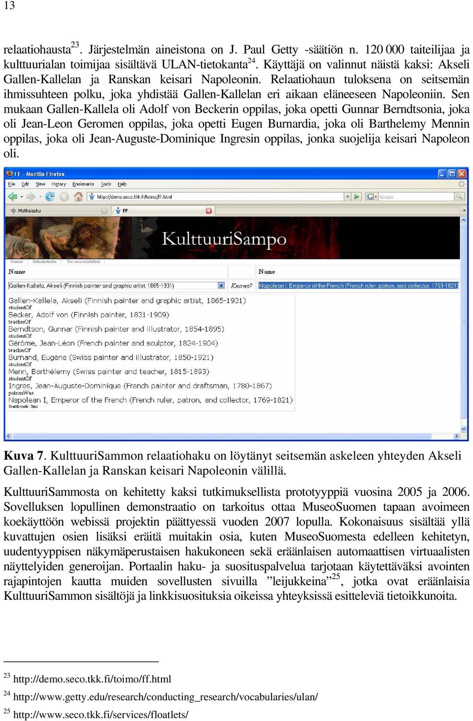 Relaatiohaun tuloksena on seitsemän ihmissuhteen polku, joka yhdistää Gallen-Kallelan eri aikaan eläneeseen Napoleoniin.