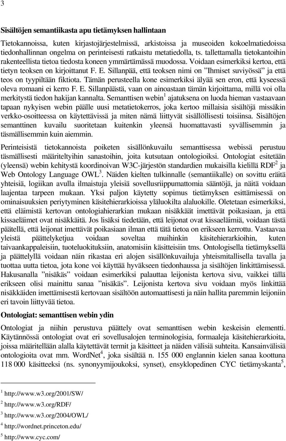 Sillanpää, että teoksen nimi on Ihmiset suviyössä ja että teos on tyypiltään fiktiota. Tämän perusteella kone esimerkiksi älyää sen eron, että kyseessä oleva romaani ei kerro F. E.