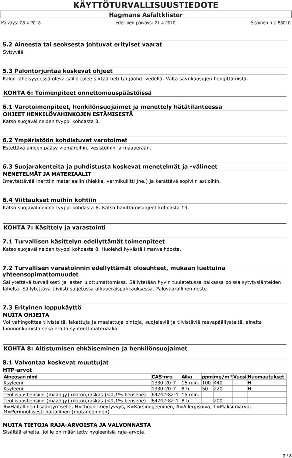 1 Varotoimenpiteet, henkilönsuojaimet ja menettely hätätilanteessa OHJEET HENKILÖVAHINKOJEN ESTÄMISESTÄ Katso suojavälineiden tyyppi kohdasta 8. 6.