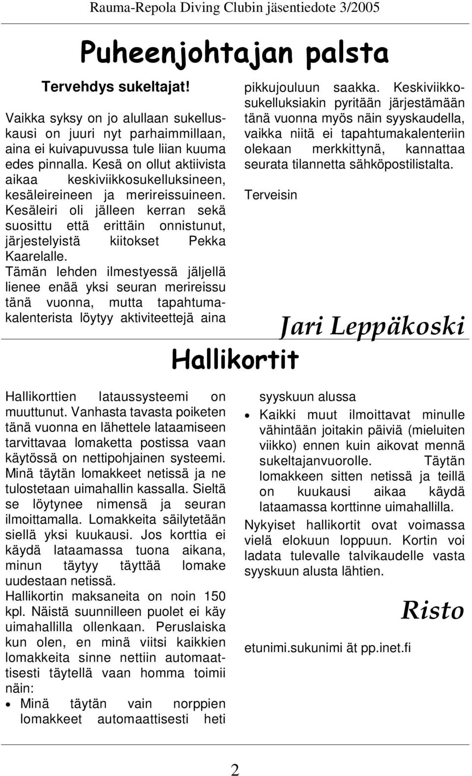 Kesä on ollut aktiivista aikaa keskiviikkosukelluksineen, kesäleireineen ja merireissuineen.