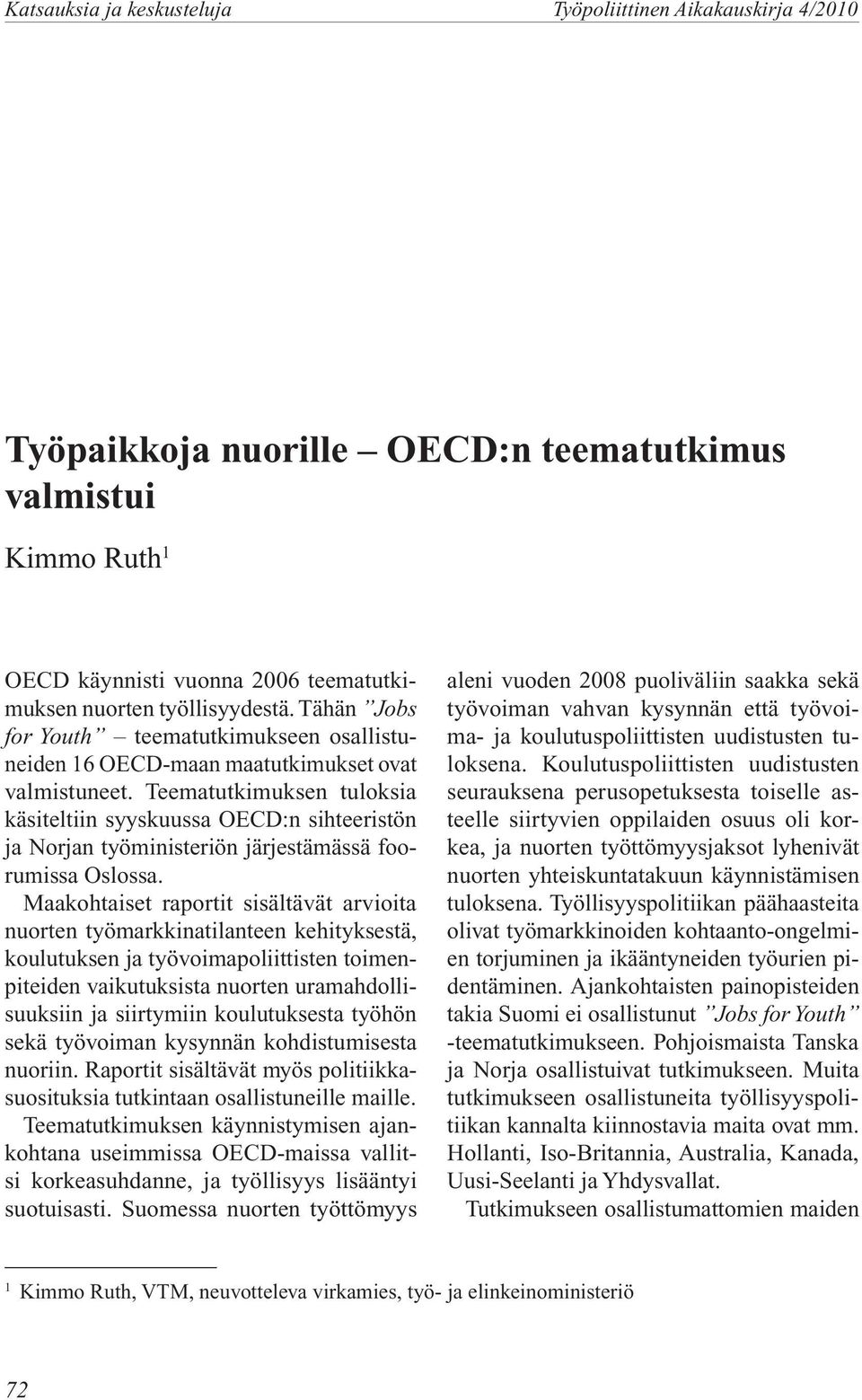 Teematutkimuksen tuloksia käsiteltiin syyskuussa OECD:n sihteeristön ja Norjan työministeriön järjestämässä foorumissa Oslossa.