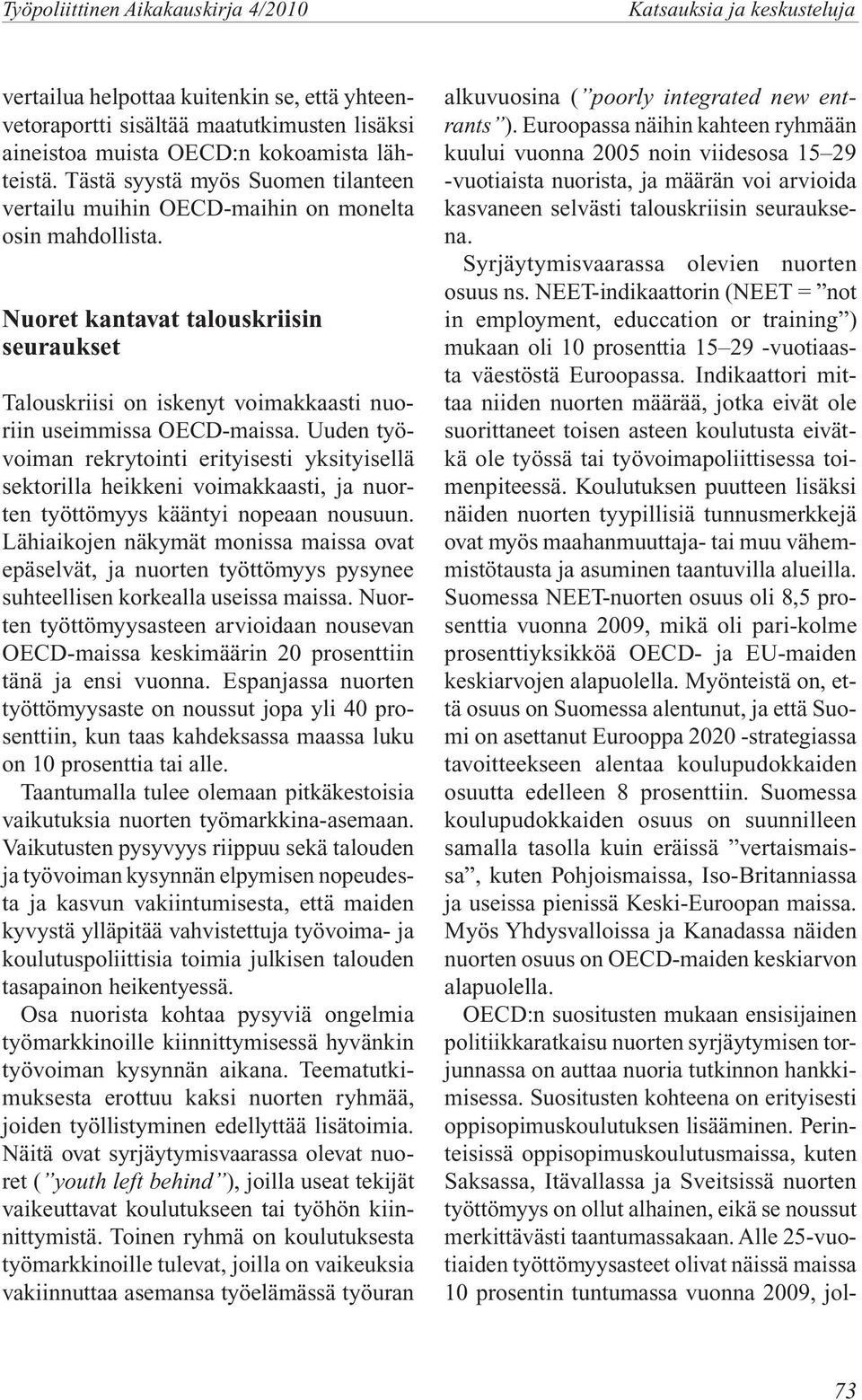 Nuoret kantavat talouskriisin seuraukset Talouskriisi on iskenyt voimakkaasti nuoriin useimmissa OECD-maissa.