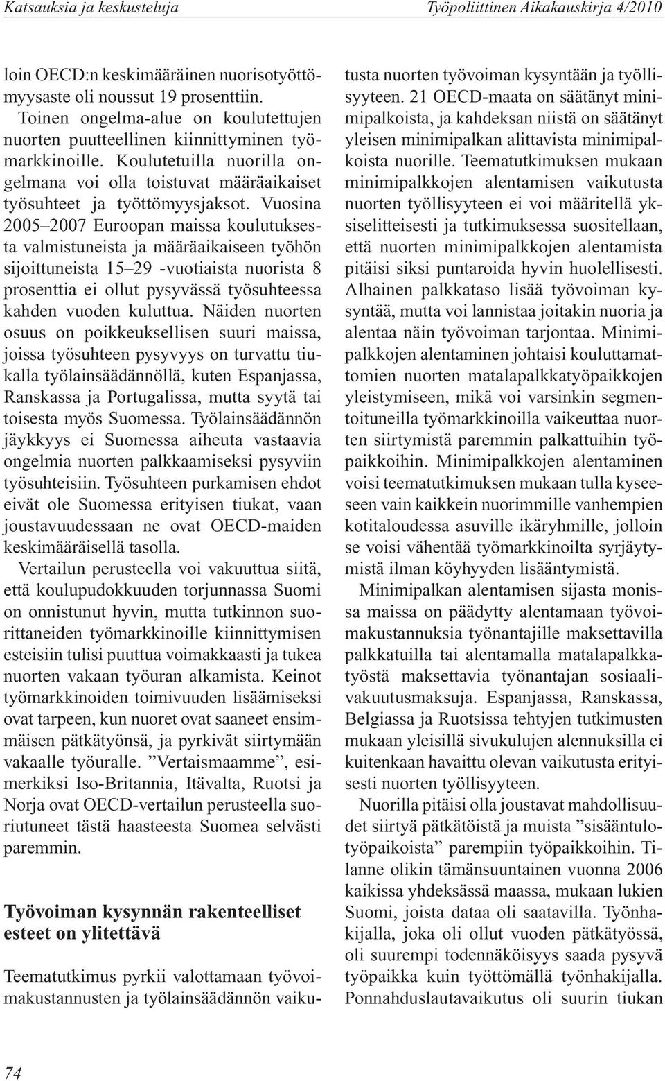 Vuosina 2005 2007 Euroopan maissa koulutuksesta valmistuneista ja määräaikaiseen työhön sijoittuneista 15 29 -vuotiaista nuorista 8 prosenttia ei ollut pysyvässä työsuhteessa kahden vuoden kuluttua.