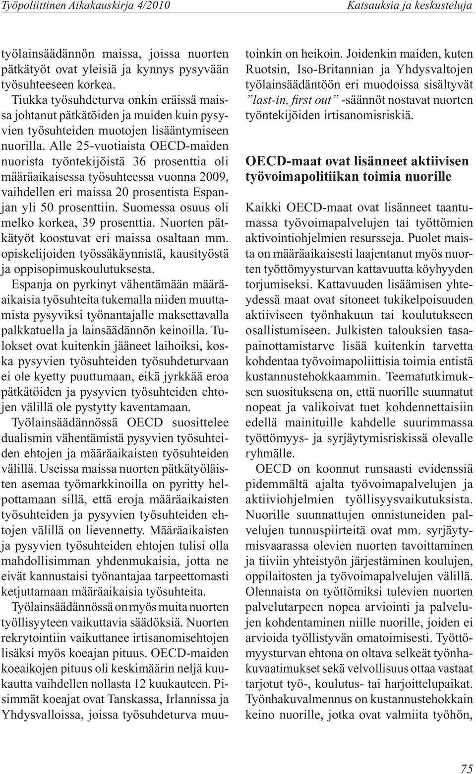 Alle 25-vuotiaista OECD-maiden nuorista työntekijöistä 36 prosenttia oli määräaikaisessa työsuhteessa vuonna 2009, vaihdellen eri maissa 20 prosentista Espanjan yli 50 prosenttiin.
