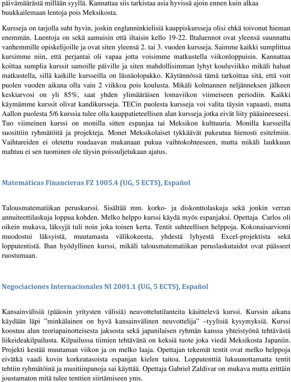 Iltaluennot ovat yleensä suunnattu vanhemmille opiskelijoille ja ovat siten yleensä 2. tai 3. vuoden kursseja.