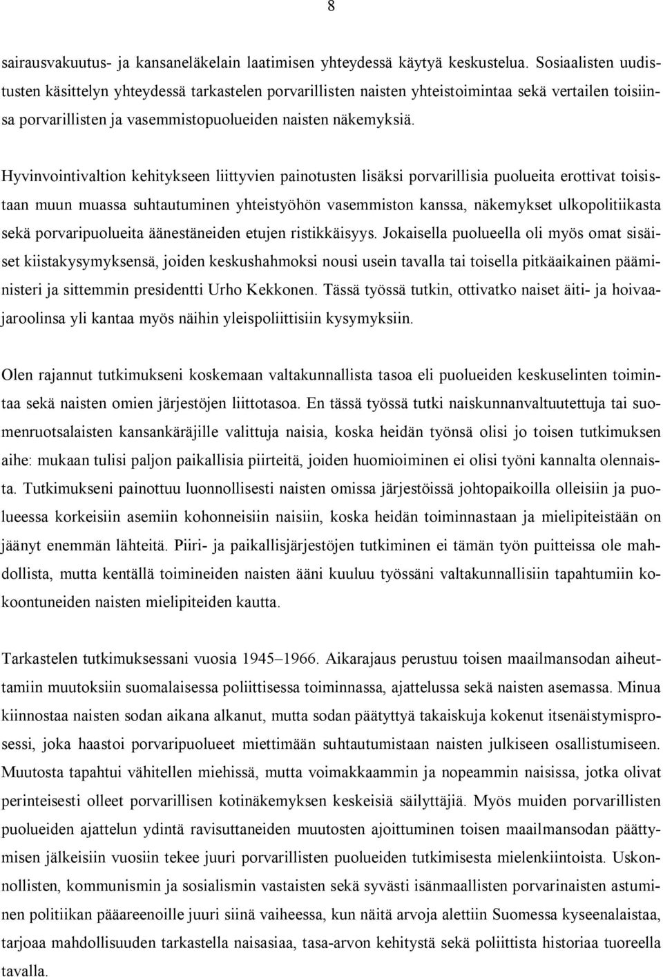 Hyvinvointivaltion kehitykseen liittyvien painotusten lisäksi porvarillisia puolueita erottivat toisistaan muun muassa suhtautuminen yhteistyöhön vasemmiston kanssa, näkemykset ulkopolitiikasta sekä