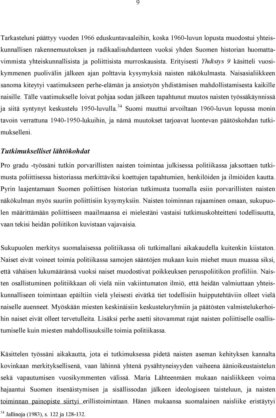 Naisasialiikkeen sanoma kiteytyi vaatimukseen perhe-elämän ja ansiotyön yhdistämisen mahdollistamisesta kaikille naisille.