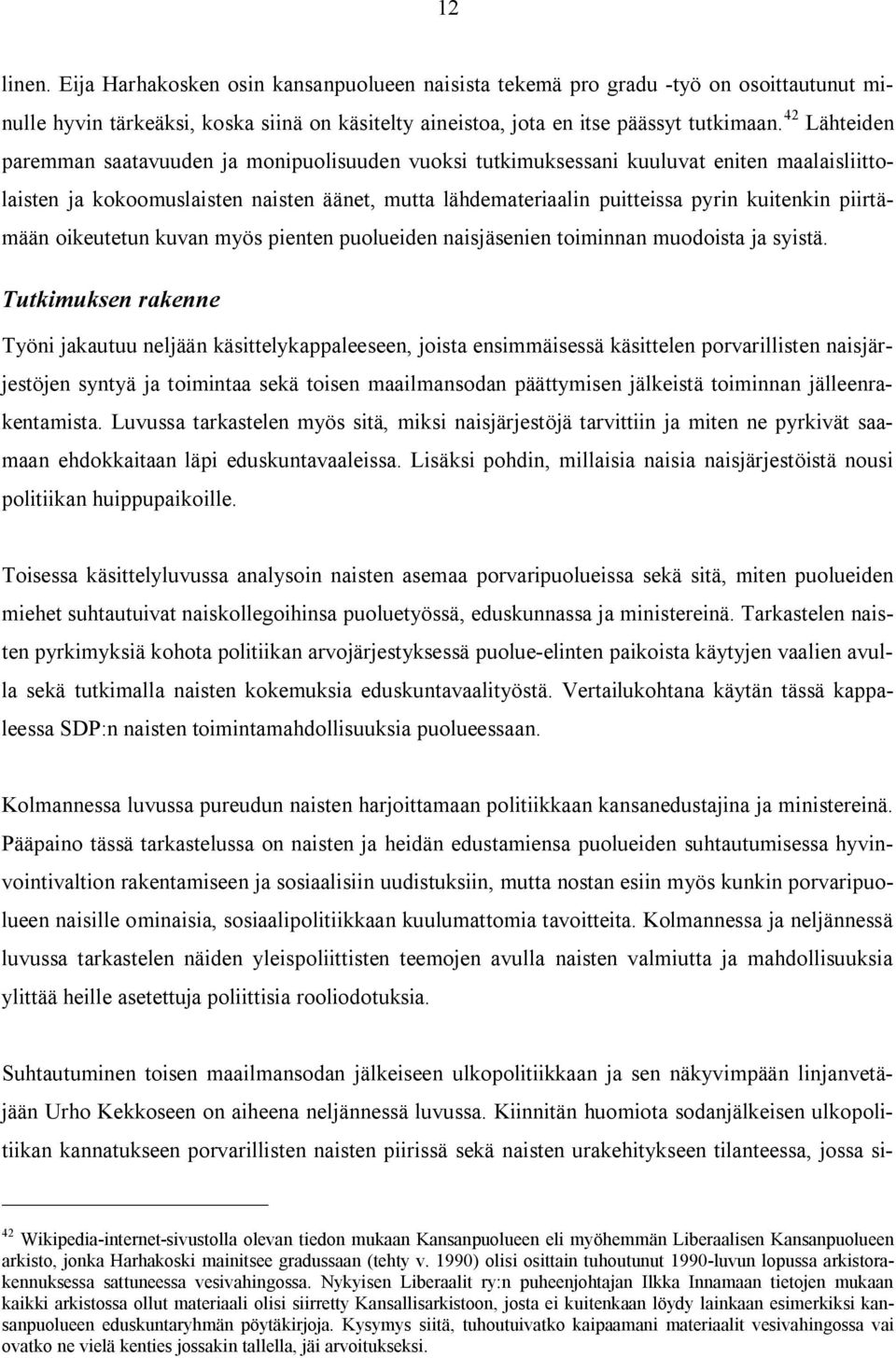 piirtämään oikeutetun kuvan myös pienten puolueiden naisjäsenien toiminnan muodoista ja syistä.