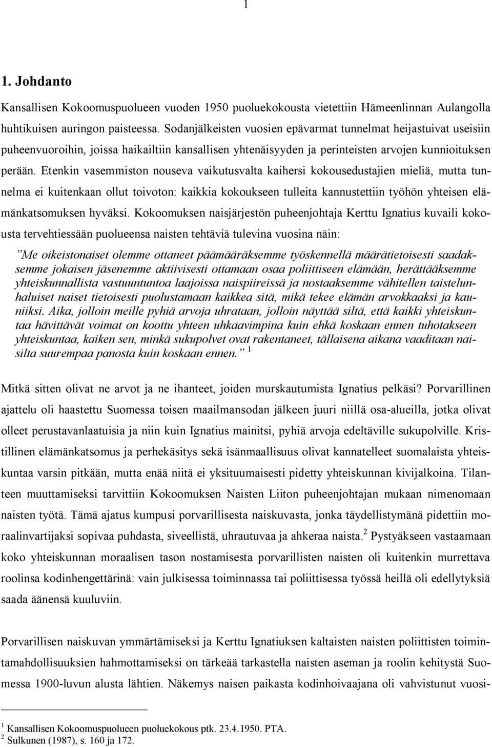 Etenkin vasemmiston nouseva vaikutusvalta kaihersi kokousedustajien mieliä, mutta tunnelma ei kuitenkaan ollut toivoton: kaikkia kokoukseen tulleita kannustettiin työhön yhteisen elämänkatsomuksen