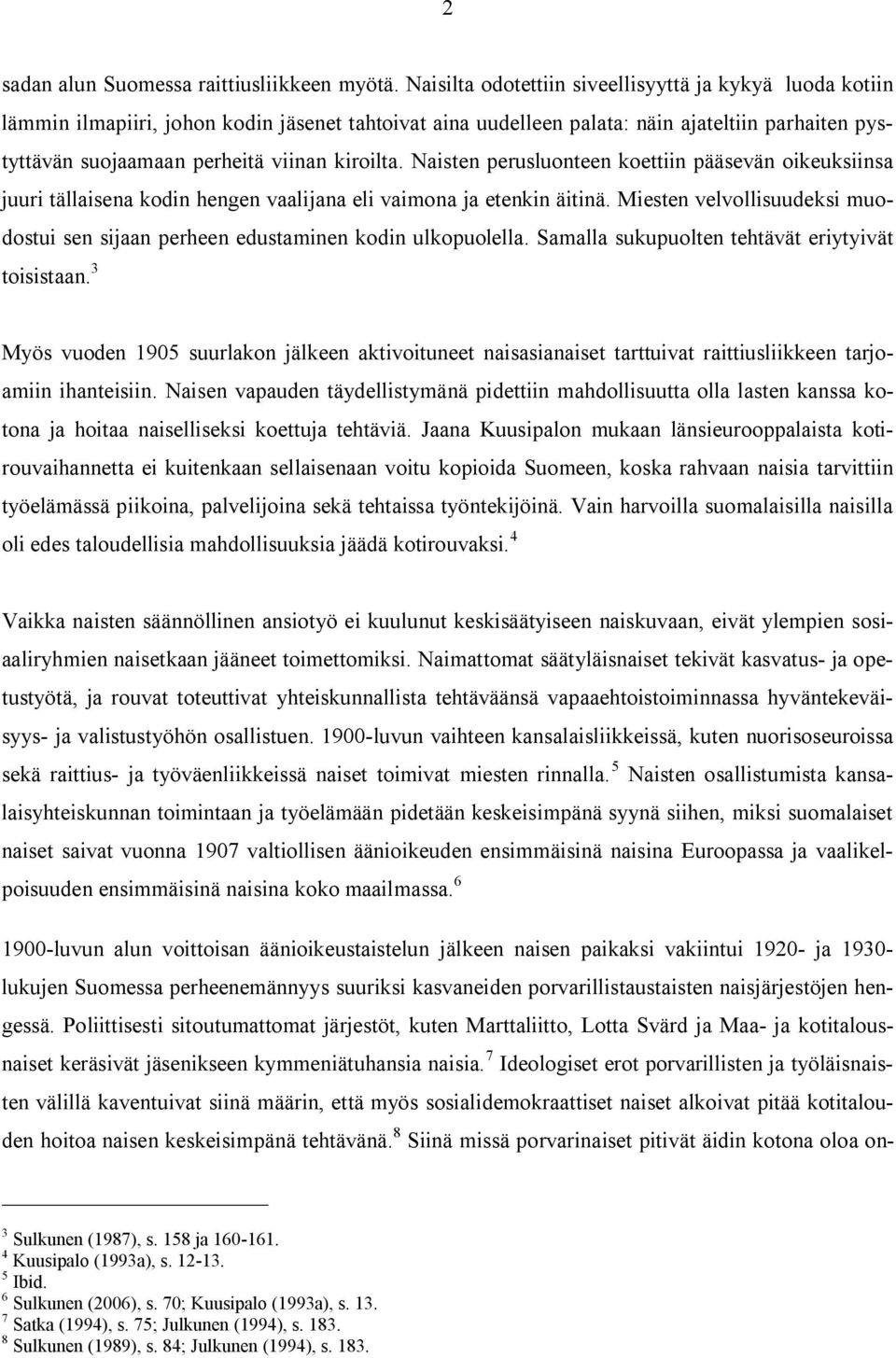 kiroilta. Naisten perusluonteen koettiin pääsevän oikeuksiinsa juuri tällaisena kodin hengen vaalijana eli vaimona ja etenkin äitinä.