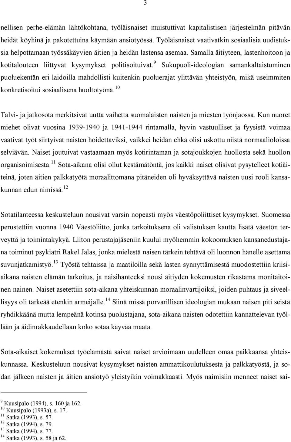 9 Sukupuoli-ideologian samankaltaistuminen puoluekentän eri laidoilla mahdollisti kuitenkin puoluerajat ylittävän yhteistyön, mikä useimmiten konkretisoitui sosiaalisena huoltotyönä.