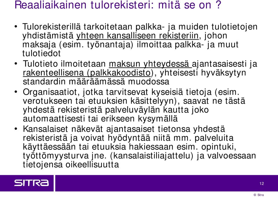 Organisaatiot, jotka tarvitsevat kyseisiä tietoja (esim.