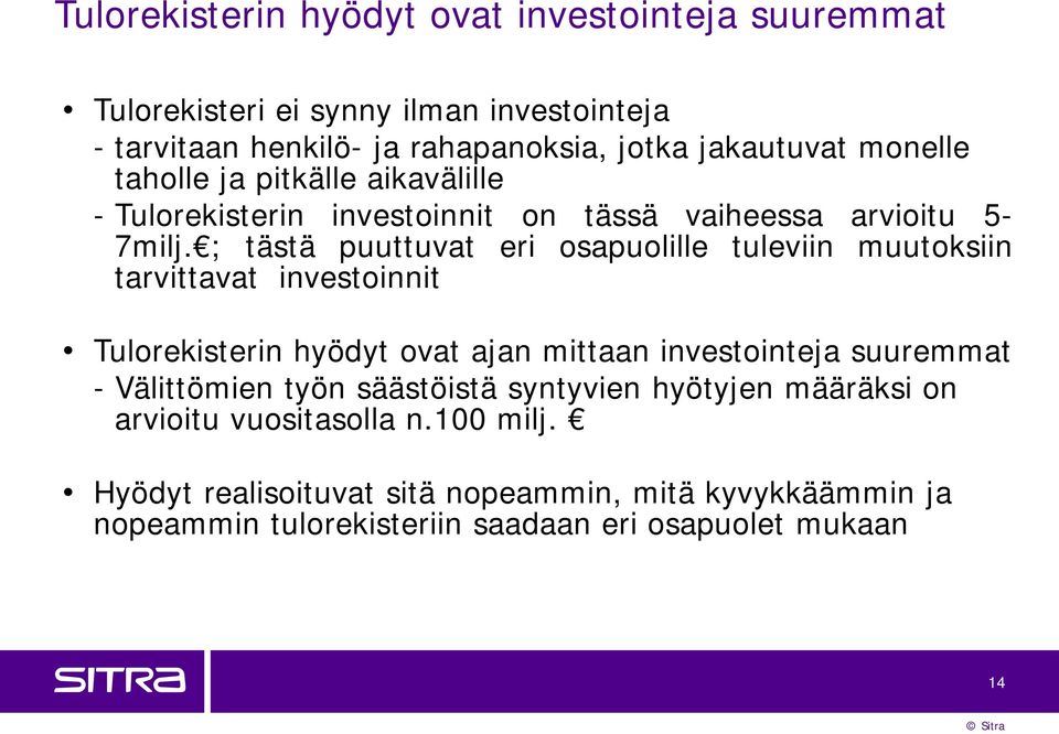 ; tästä puuttuvat eri osapuolille tuleviin muutoksiin tarvittavat investoinnit Tulorekisterin hyödyt ovat ajan mittaan investointeja suuremmat -