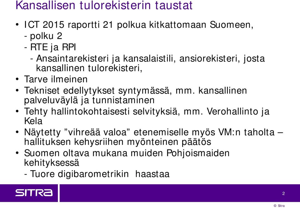 kansallinen palveluväylä ja tunnistaminen Tehty hallintokohtaisesti selvityksiä, mm.