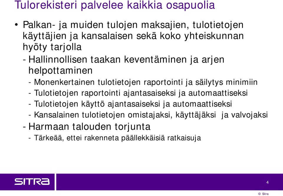 säilytys minimiin - Tulotietojen raportointi ajantasaiseksi ja automaattiseksi - Tulotietojen käyttö ajantasaiseksi ja automaattiseksi