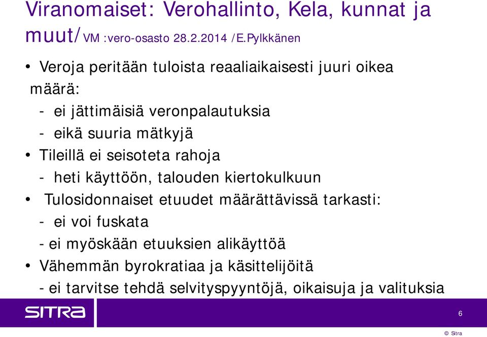 mätkyjä Tileillä ei seisoteta rahoja - heti käyttöön, talouden kiertokulkuun Tulosidonnaiset etuudet määrättävissä