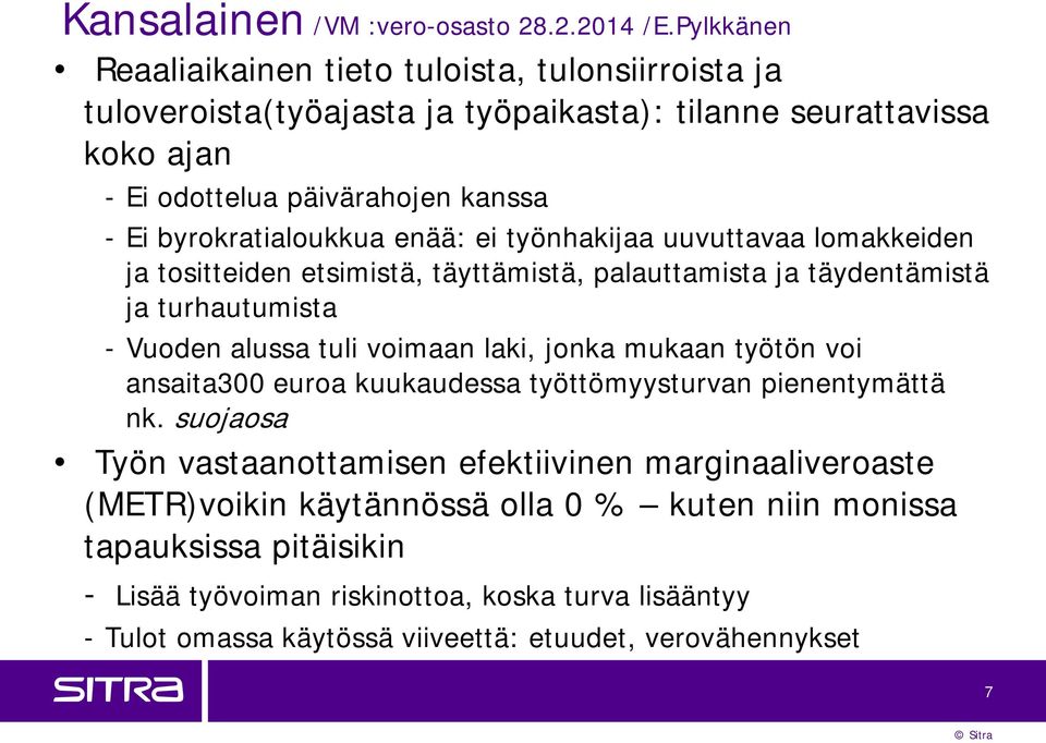 byrokratialoukkua enää: ei työnhakijaa uuvuttavaa lomakkeiden ja tositteiden etsimistä, täyttämistä, palauttamista ja täydentämistä ja turhautumista - Vuoden alussa tuli voimaan laki,