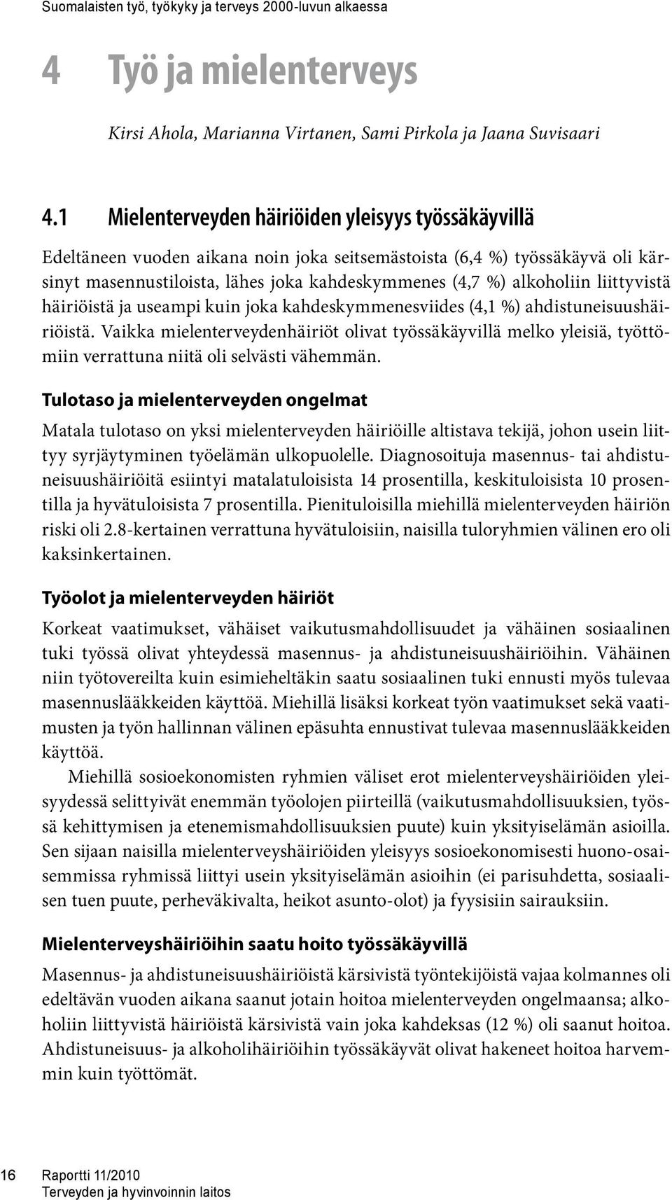 liittyvistä häiriöistä ja useampi kuin joka kahdeskymmenesviides (4,1 %) ahdistuneisuushäiriöistä.