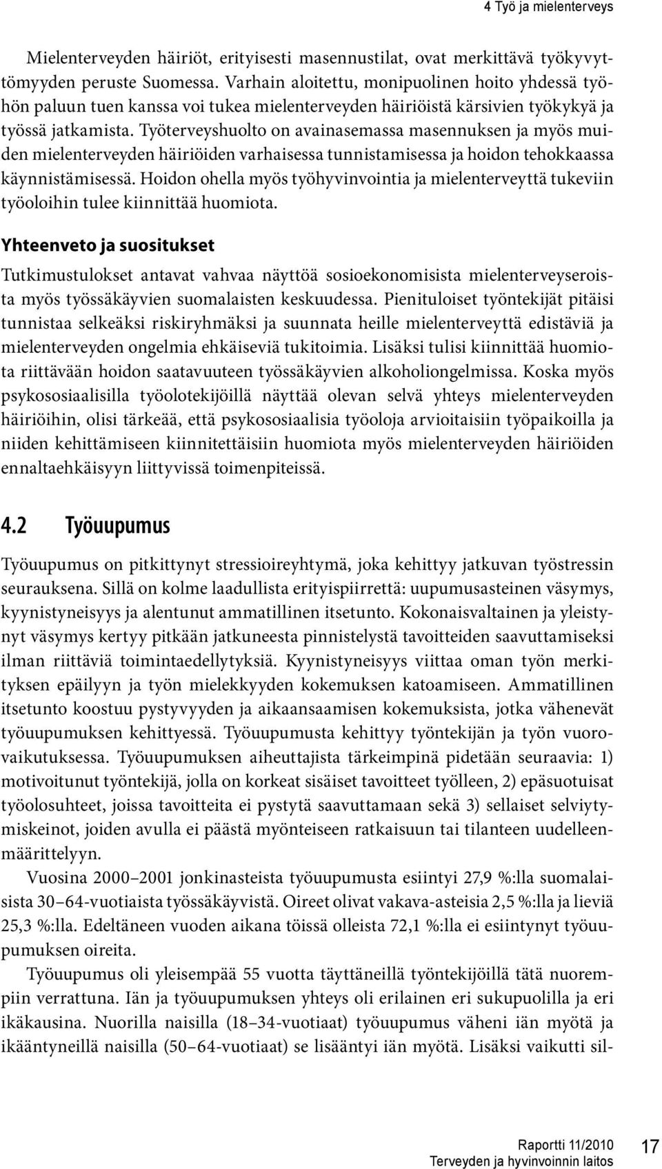 Työterveyshuolto on avainasemassa masennuksen ja myös muiden mielenterveyden häiriöiden varhaisessa tunnistamisessa ja hoidon tehokkaassa käynnistämisessä.