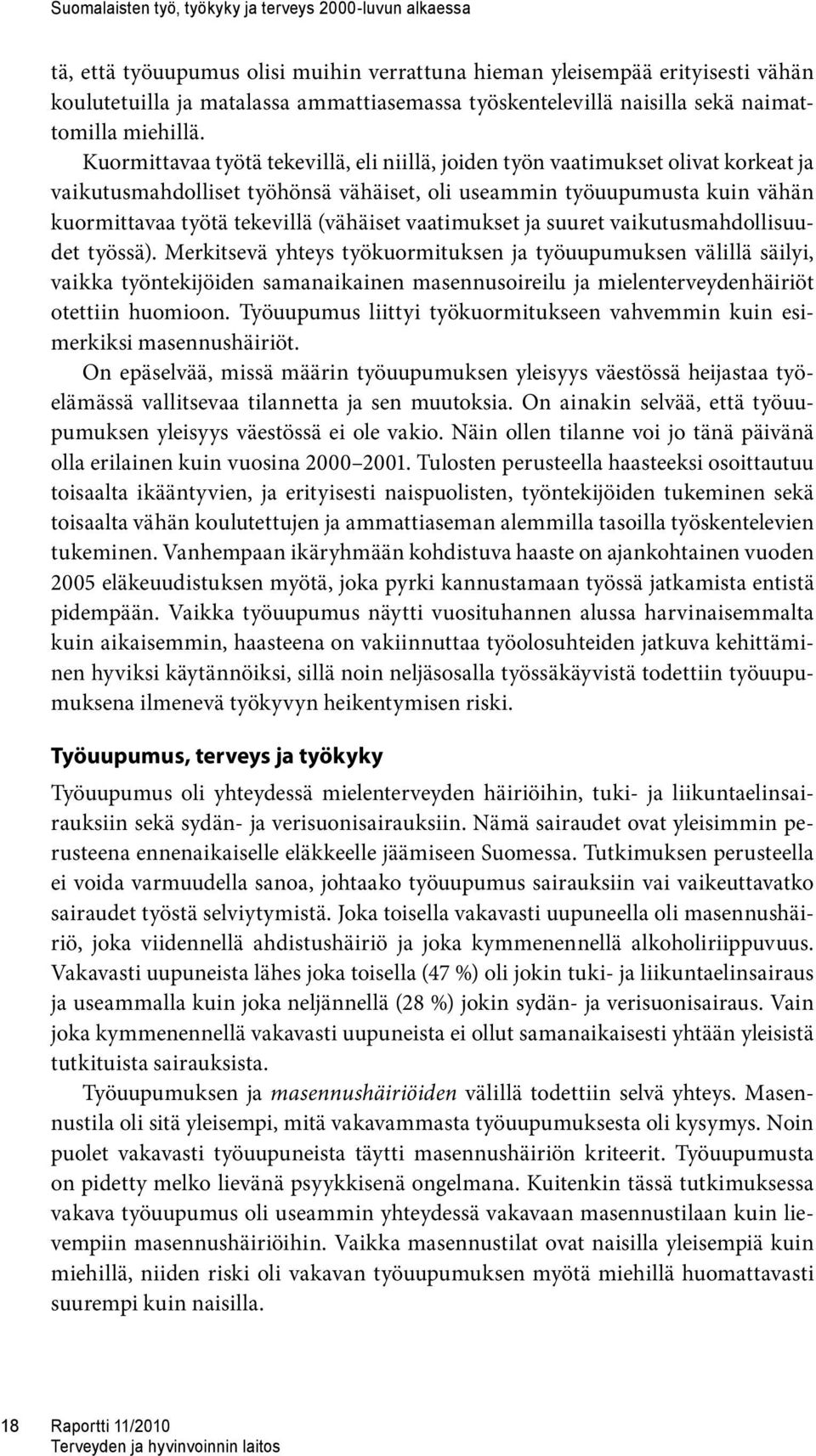 Kuormittavaa työtä tekevillä, eli niillä, joiden työn vaatimukset olivat korkeat ja vaikutusmahdolliset työhönsä vähäiset, oli useammin työuupumusta kuin vähän kuormittavaa työtä tekevillä (vähäiset