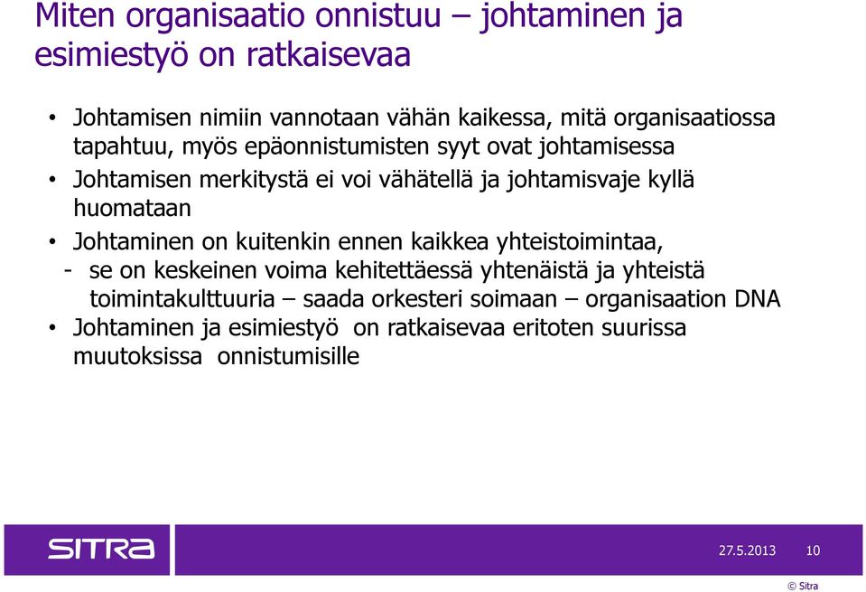 Johtaminen on kuitenkin ennen kaikkea yhteistoimintaa, - se on keskeinen voima kehitettäessä yhtenäistä ja yhteistä