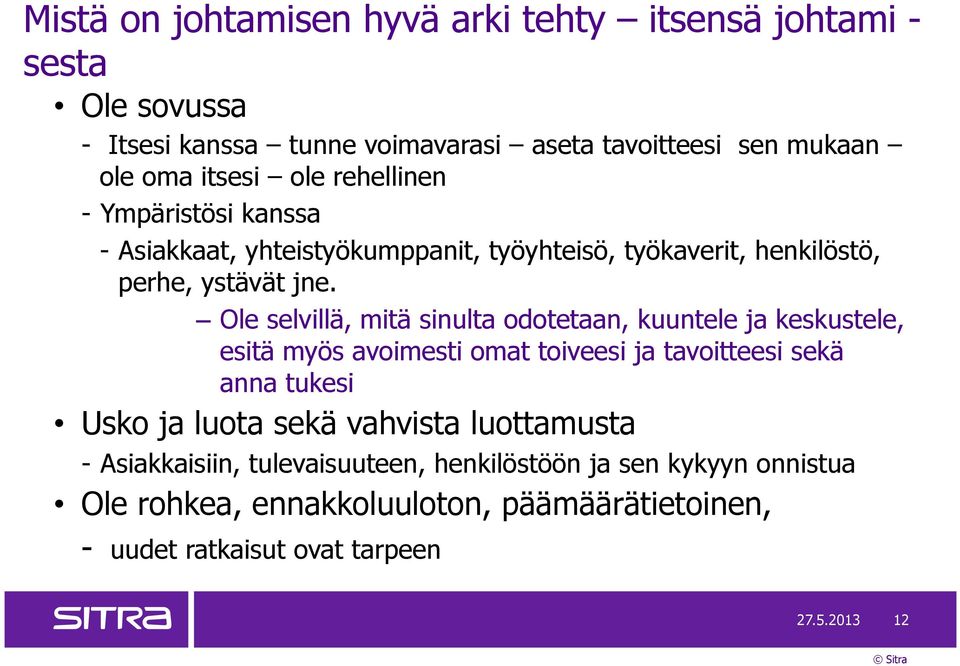 Ole selvillä, mitä sinulta odotetaan, kuuntele ja keskustele, esitä myös avoimesti omat toiveesi ja tavoitteesi sekä anna tukesi Usko ja luota sekä