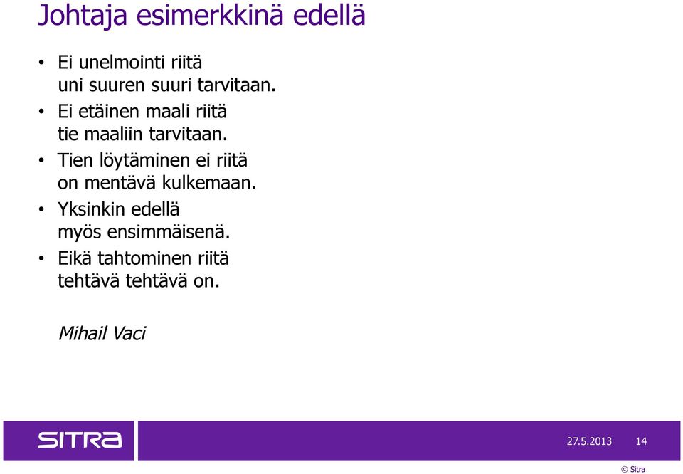 Tien löytäminen ei riitä on mentävä kulkemaan.