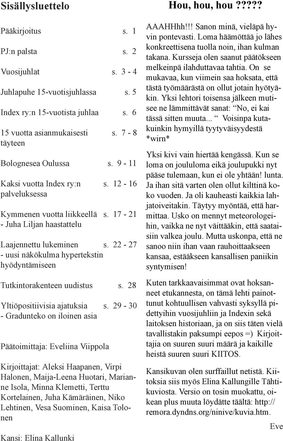 22-27 - uusi näkökulma hypertekstin hyödyntämiseen Tutkintorakenteen uudistus s. 28 Yltiöpositiivisia ajatuksia s.