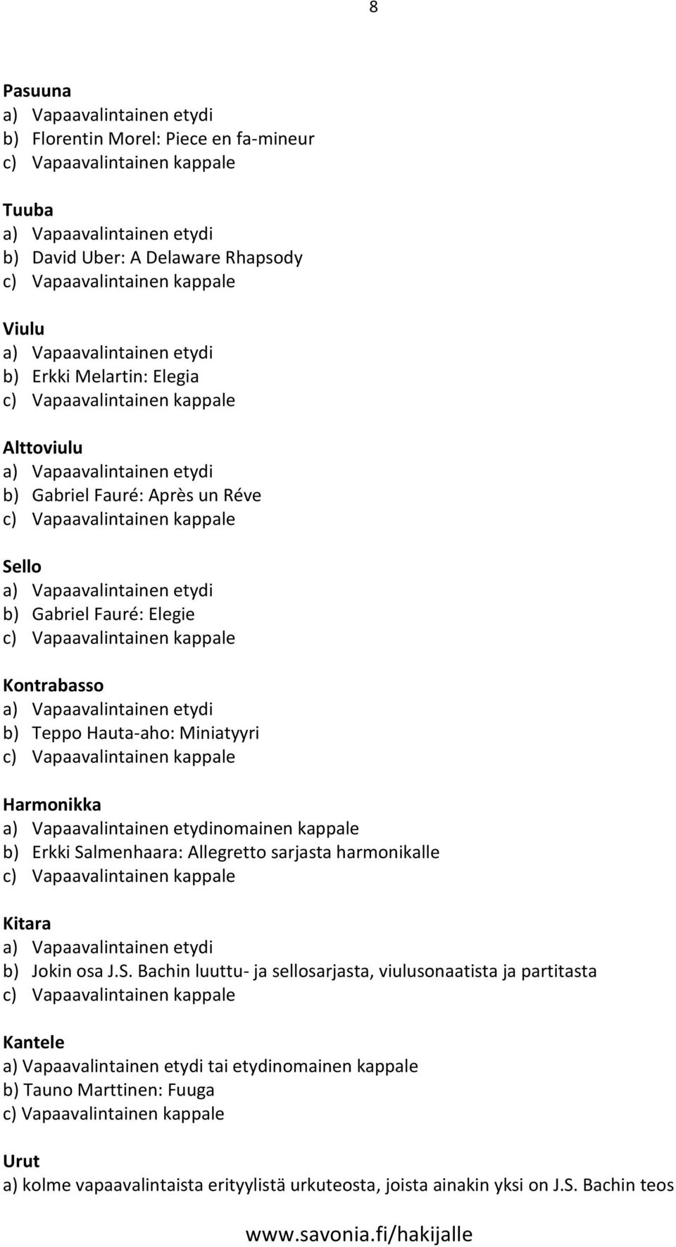 Salmenhaara: Allegretto sarjasta harmonikalle Kitara b) Jokin osa J.S. Bachin luuttu- ja sellosarjasta, viulusonaatista ja partitasta