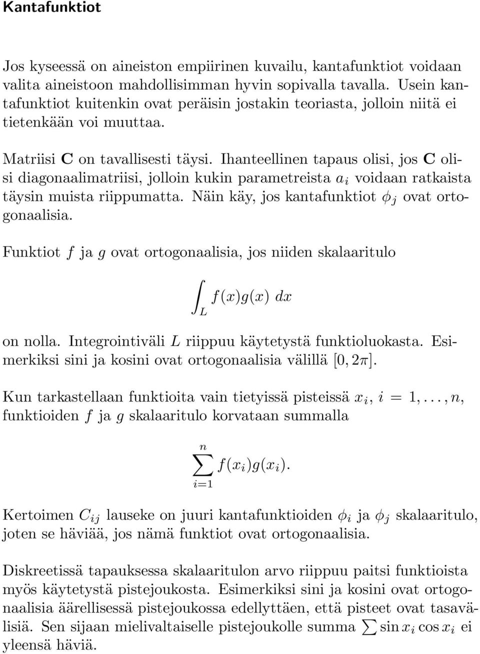 Ihanteellinen tapaus olisi, jos C olisi diagonaalimatriisi, jolloin kukin parametreista a i voidaan ratkaista täysin muista riippumatta. Näin käy, jos kantafunktiot φ j ovat ortogonaalisia.