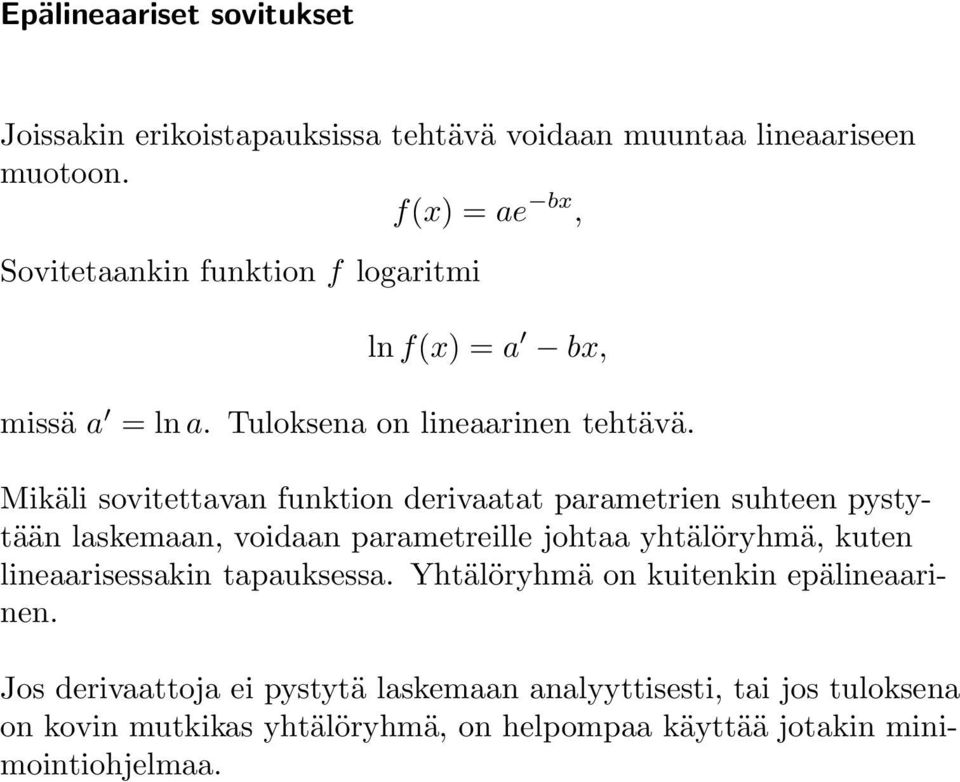 Mikäli sovitettavan funktion derivaatat parametrien suhteen pystytään laskemaan, voidaan parametreille johtaa yhtälöryhmä, kuten