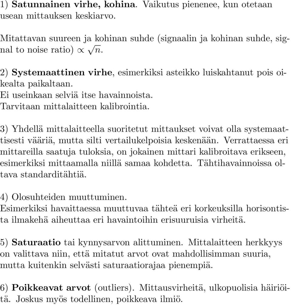 3) Yhdellä mittalaitteella suoritetut mittaukset voivat olla systemaattisesti vääriä, mutta silti vertailukelpoisia keskenään.