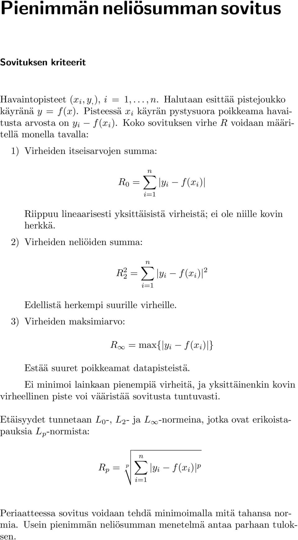 Koko sovituksen virhe R voidaan määritellä monella tavalla: 1) Virheiden itseisarvojen summa: R 0 = n y i f(x i ) Riippuu lineaarisesti yksittäisistä virheistä; ei ole niille kovin herkkä.