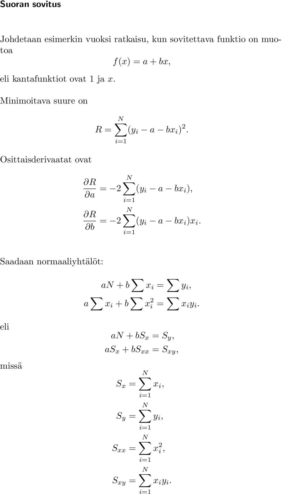 Osittaisderivaatat ovat R N a = 2 (y i a bx i ), R N b = 2 (y i a bx i )x i.