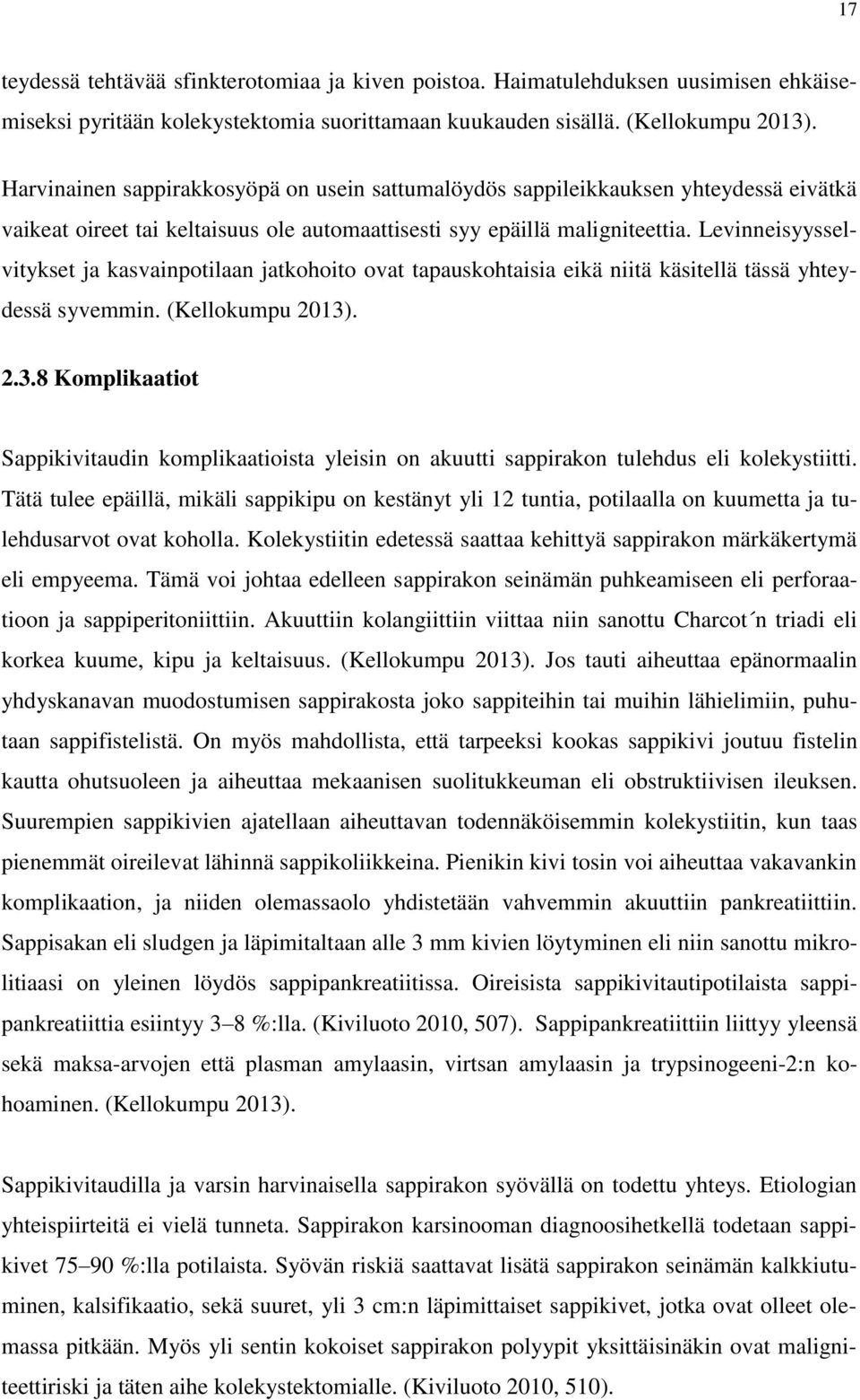 Levinneisyysselvitykset ja kasvainpotilaan jatkohoito ovat tapauskohtaisia eikä niitä käsitellä tässä yhteydessä syvemmin. (Kellokumpu 2013)