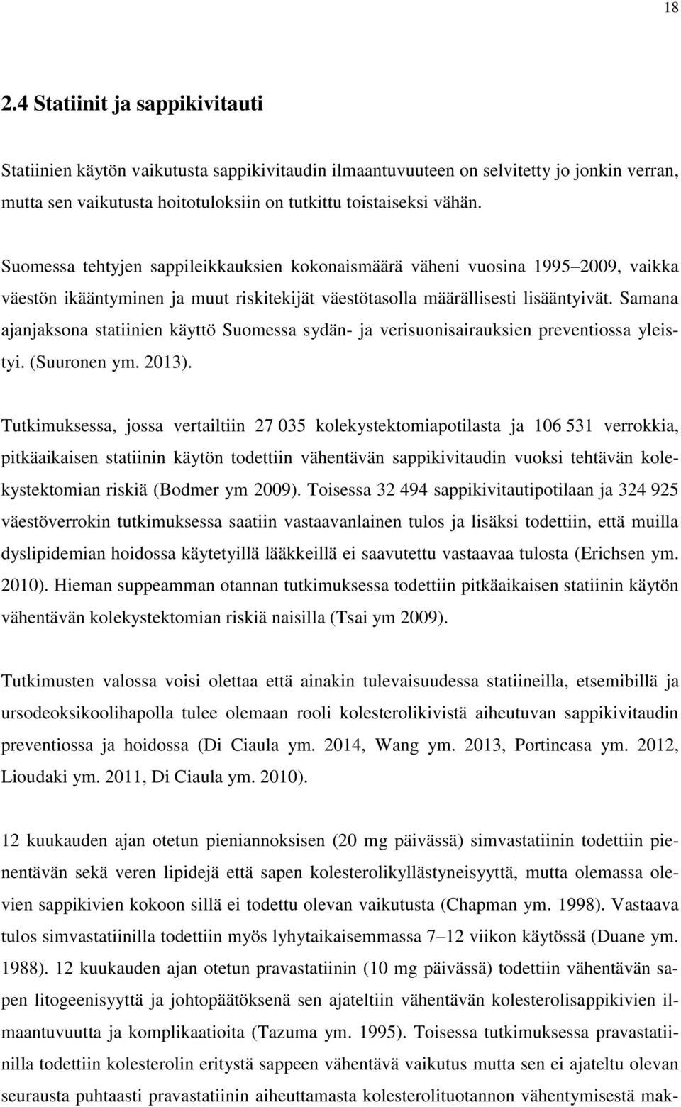 Samana ajanjaksona statiinien käyttö Suomessa sydän- ja verisuonisairauksien preventiossa yleistyi. (Suuronen ym. 2013).
