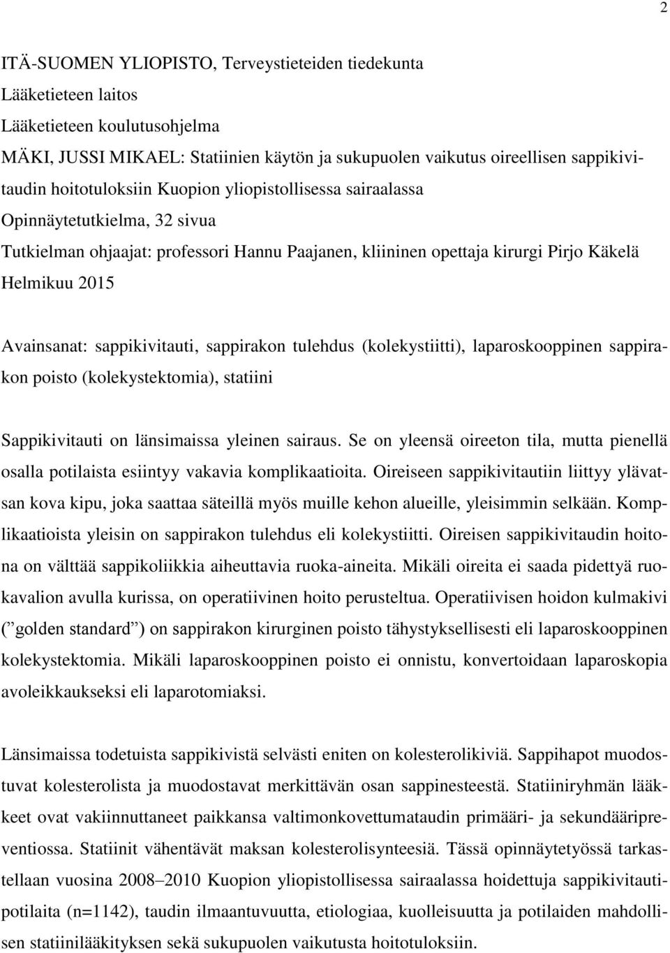 sappikivitauti, sappirakon tulehdus (kolekystiitti), laparoskooppinen sappirakon poisto (kolekystektomia), statiini Sappikivitauti on länsimaissa yleinen sairaus.